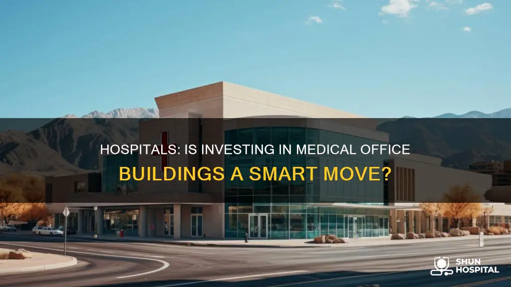 should hospitals invest in medical office buildings