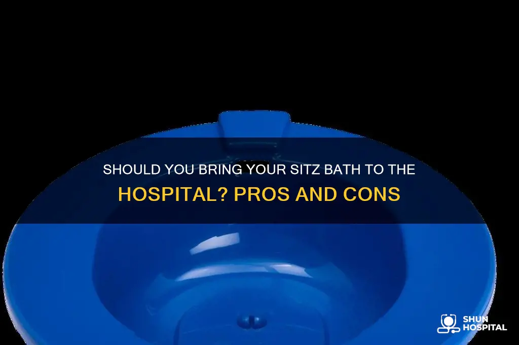 should i bring my sitz bath to the hospital