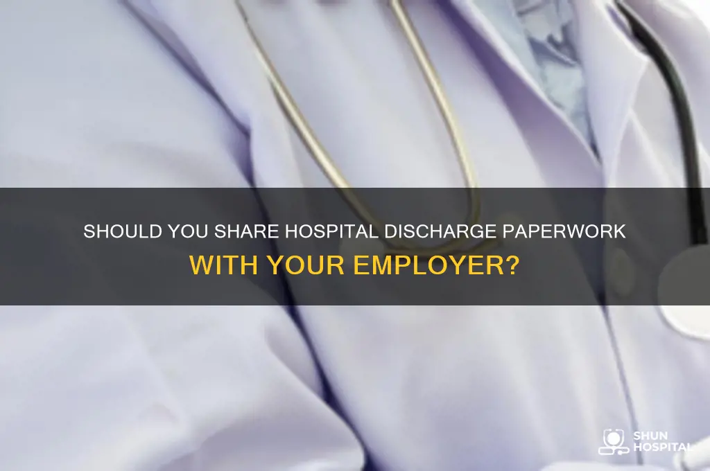 should i give my hospital discharge paperwork to my employer