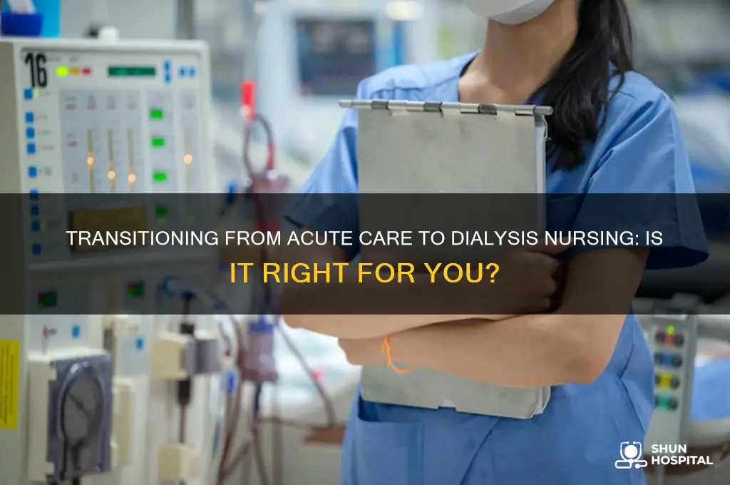 should i leave acute care hospital to become dialysis nurse