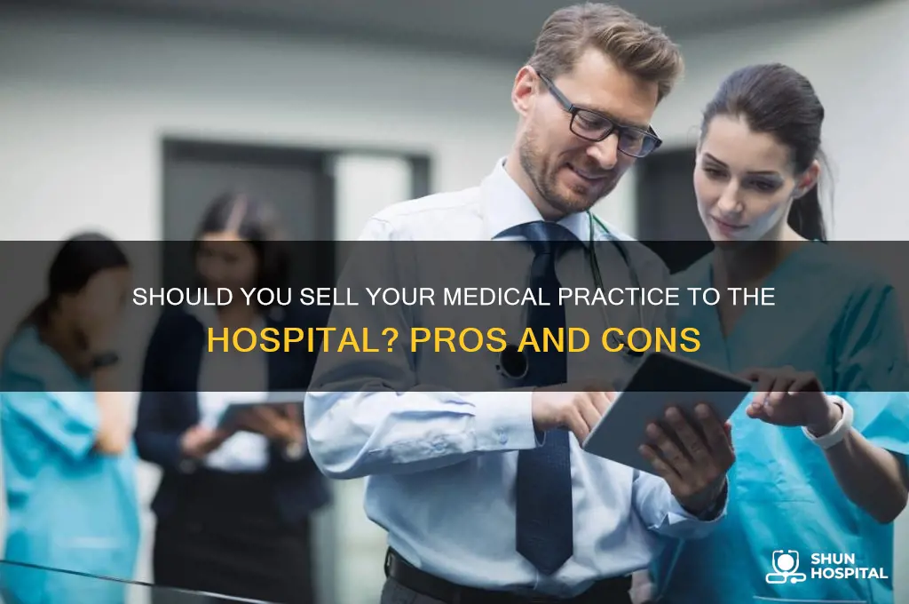should i sell my medical practice to the hospital