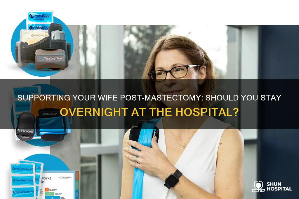 should i sleep at hospital night of wife having masectomy