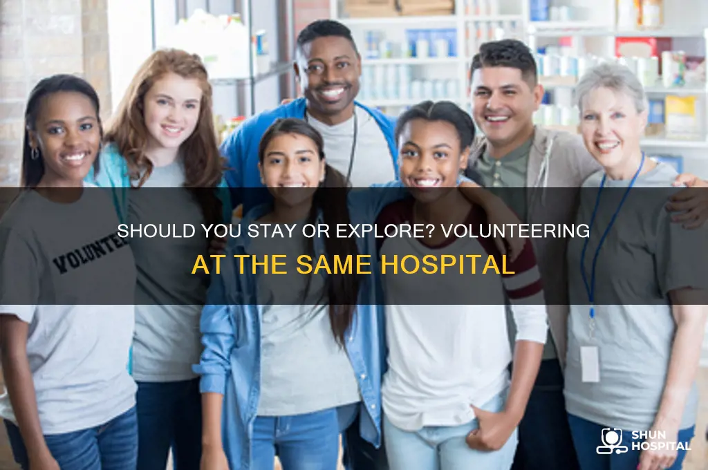 should i stick to volunteering at the same hospital