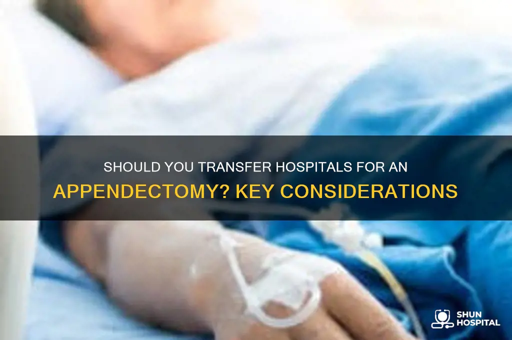 should i transfer hospital appendectomy