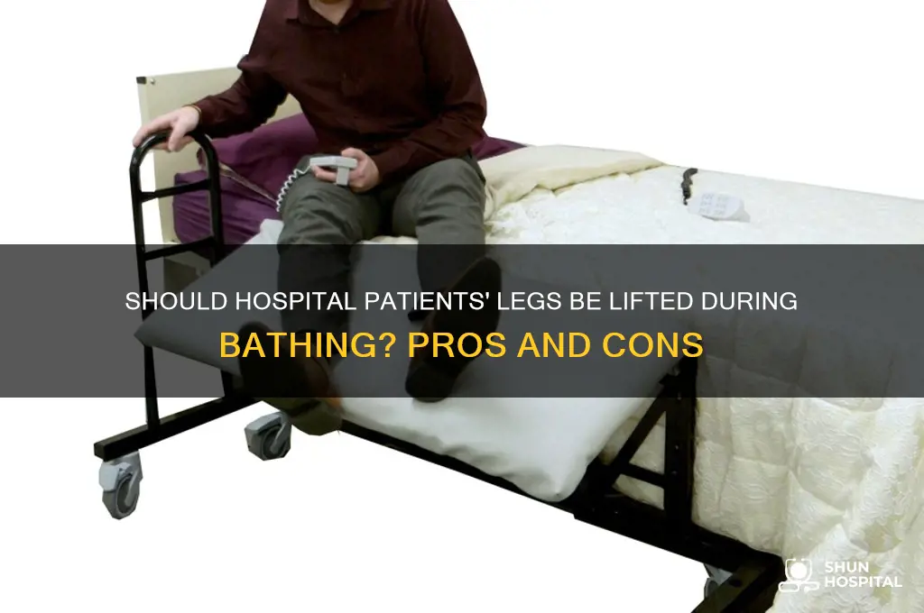 should residents legs be lifted while bathing in hospitals