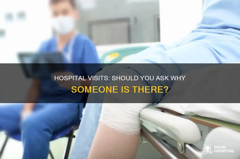 should you ask someone why they are visiting the hospital