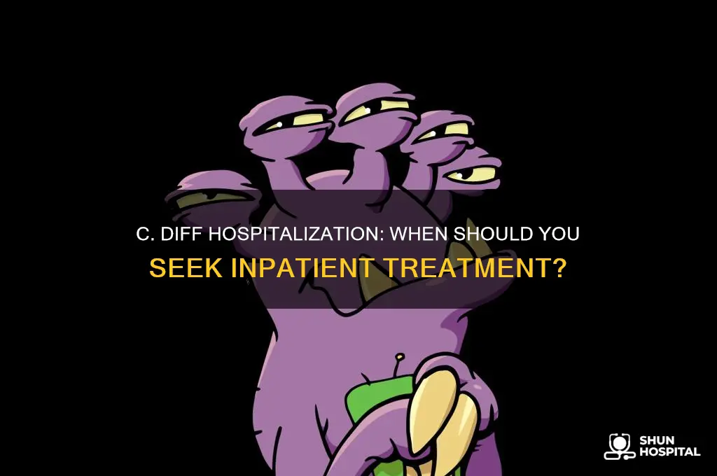 should you be admitted to hospital for c diff