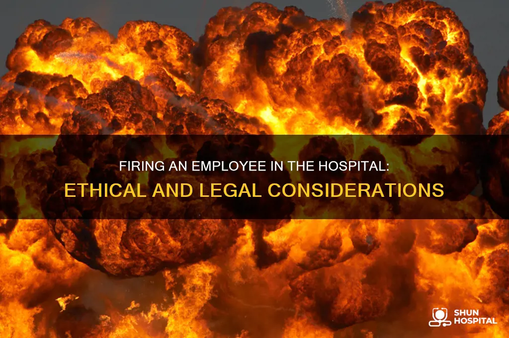 should you fire someone if they are in the hospital