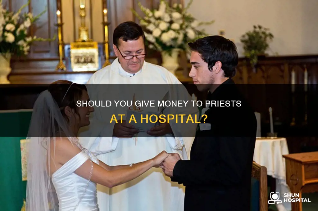 should you give money to priests at a hospital