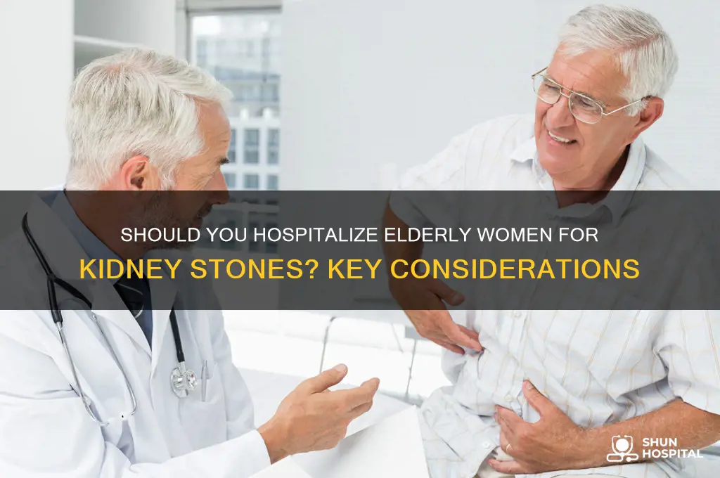 should you tane elderly woman to hospital over kidney stones