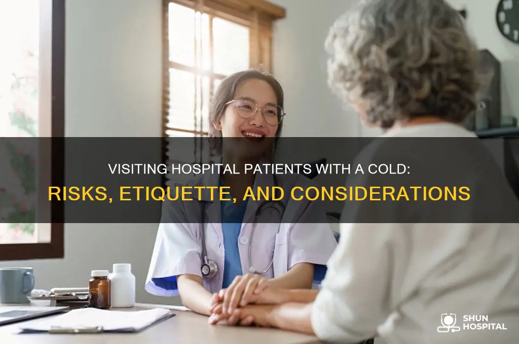 should you visit someone in the hospital with a cold