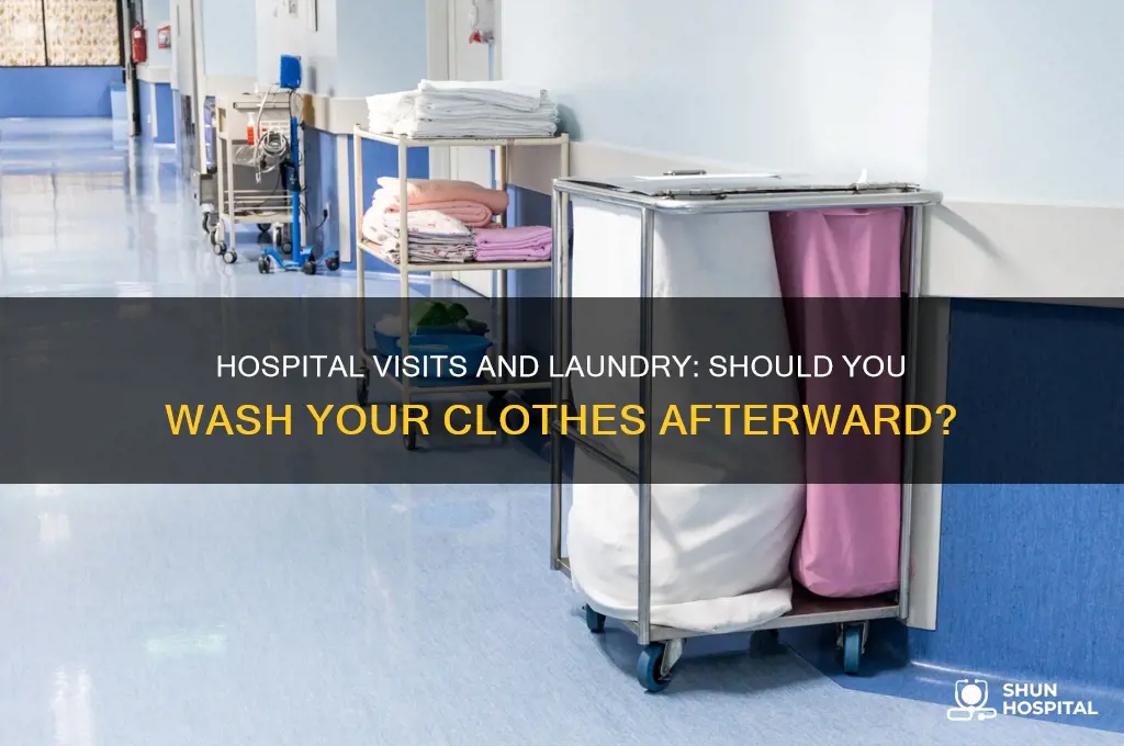 should you wash your clothes after visiting a hospital