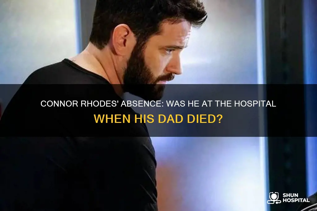 was connor rhodes at the hospital when his dad died