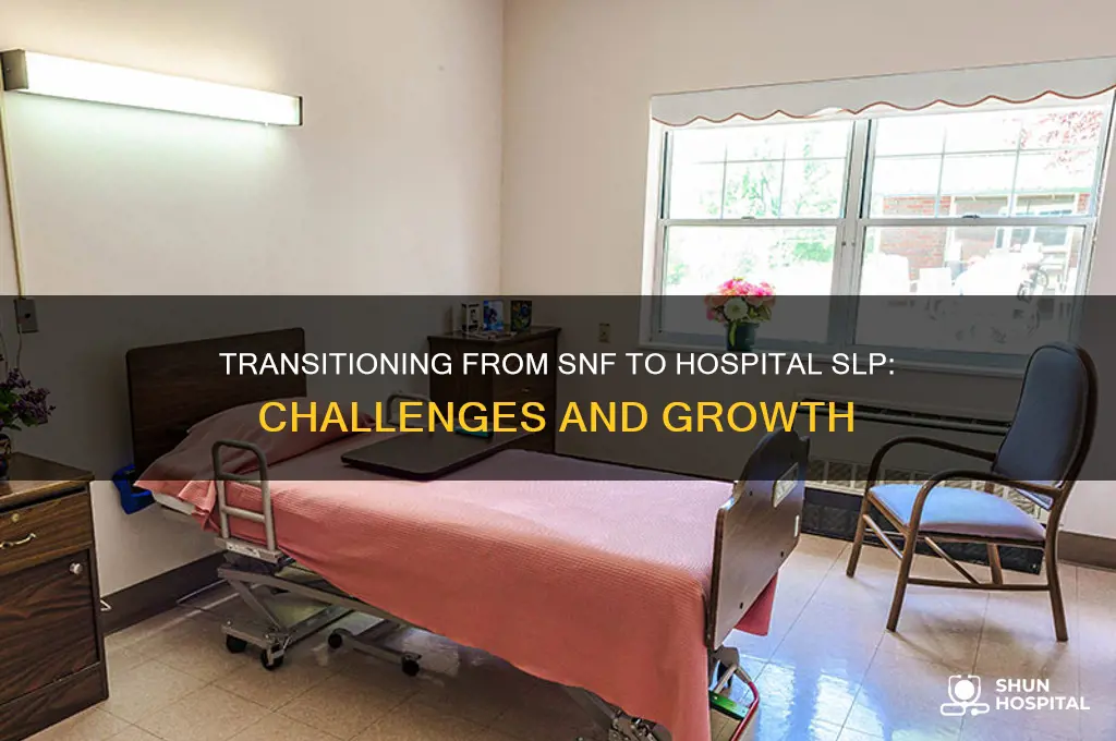 was it hard transitioning from snf to hospital slp
