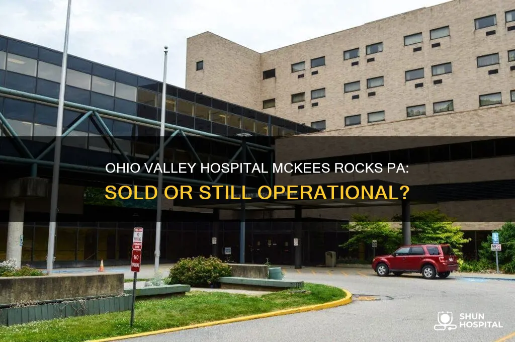 was ohio valley hospital in mckees rocks pa sold