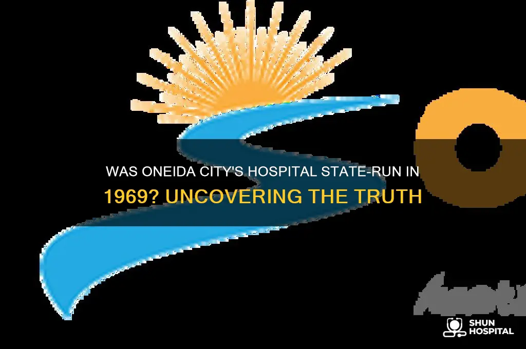 was oneida city a state run hospital in 1969