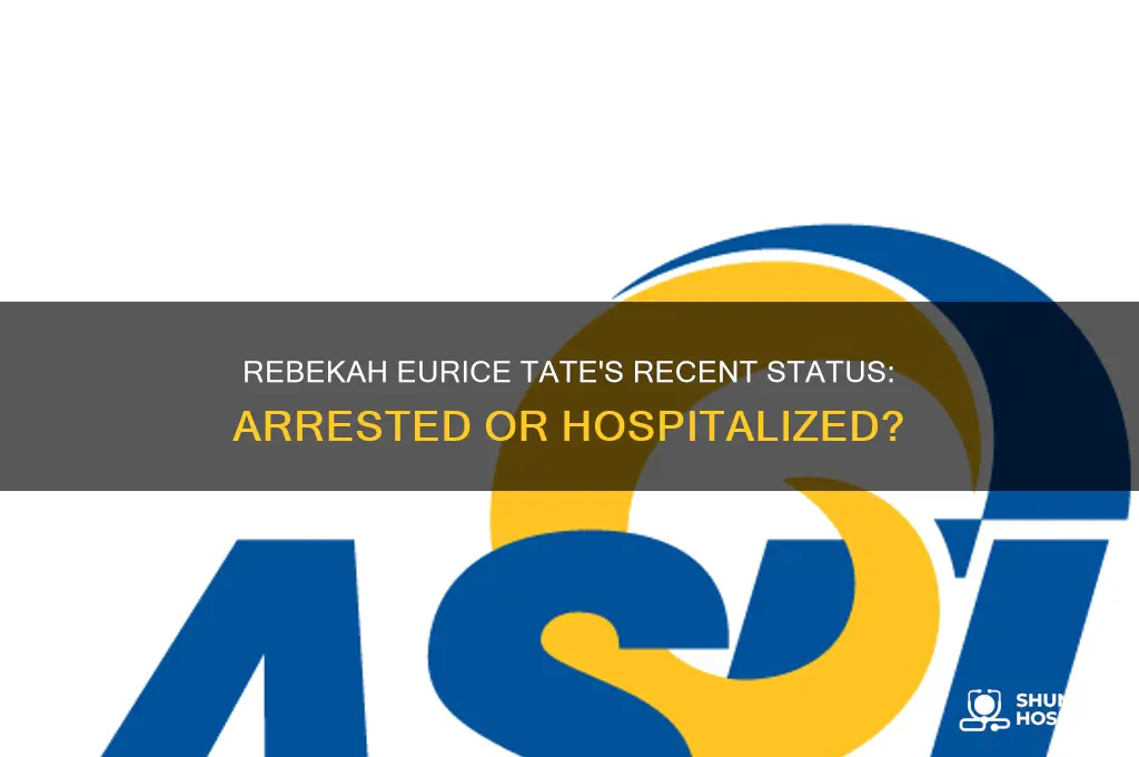 was rebekah eurice tate arrested or in the hospital recently