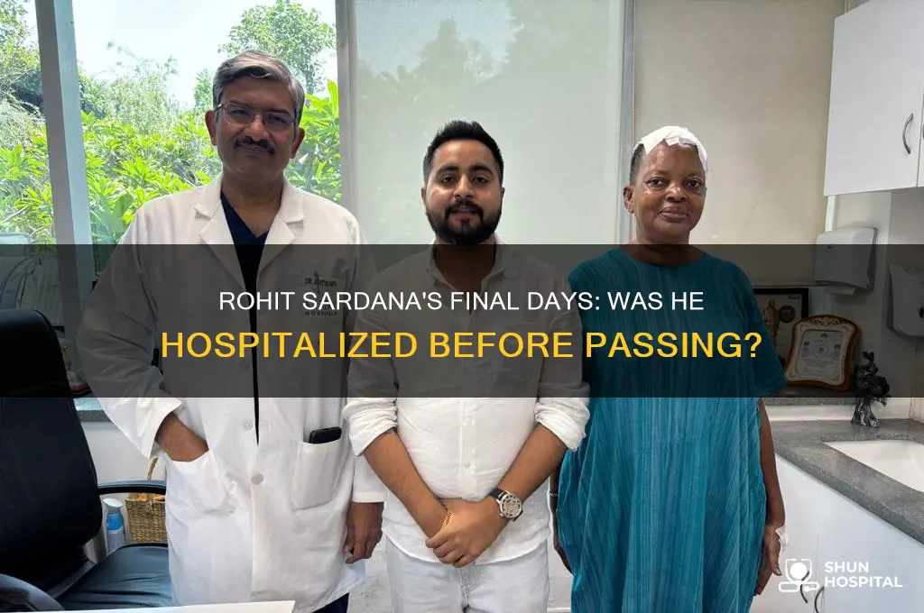 was rohit sardana in hospital