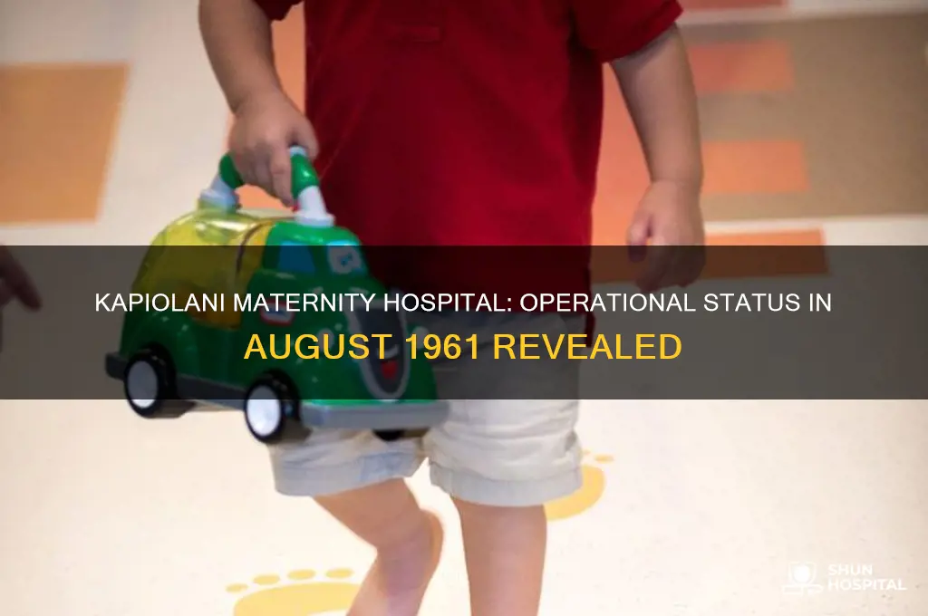 was the kapiolani maternity hospital open in august 1961
