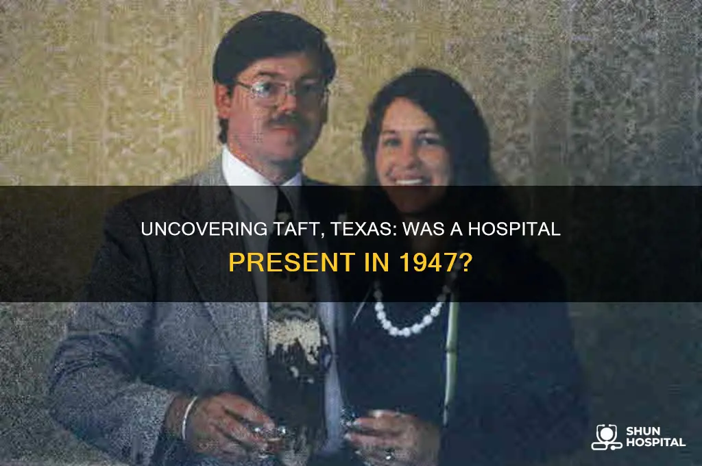 was there a hospital in taft texas in 1947