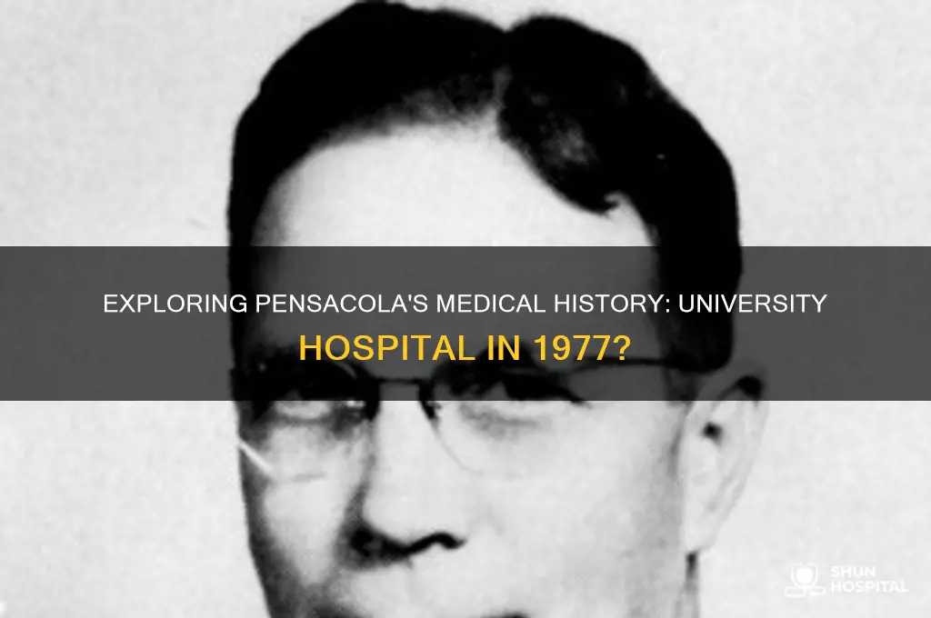 was there a university hospital in pensacola florida in 1977