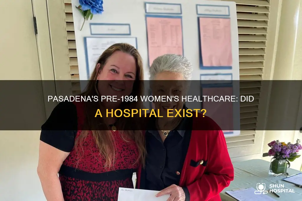 was there a womens hospital in pasadena area before 1984