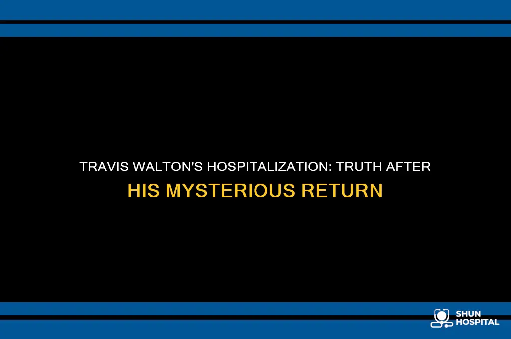 was travis walton in the hospital after he was found
