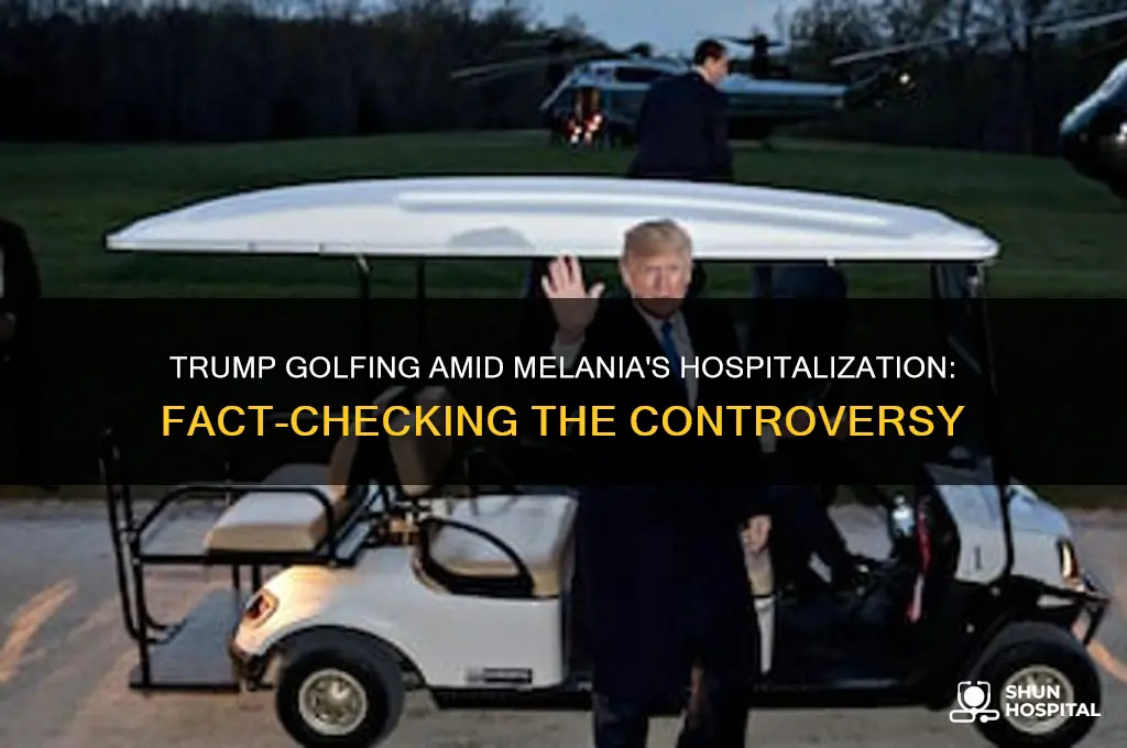 was trump golfing when his wife was in the hospital