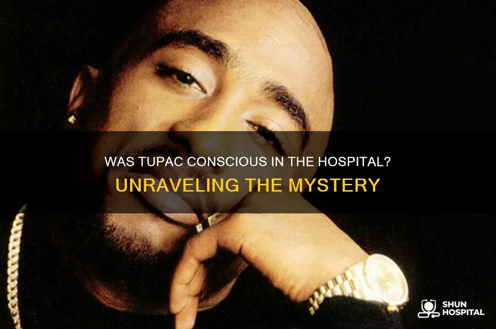 was tupac conscious in hospital