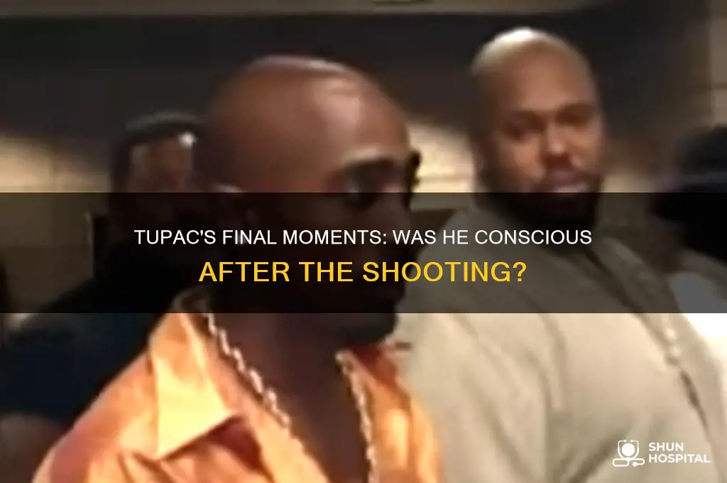 was tupac conscious in the hospital after being shot