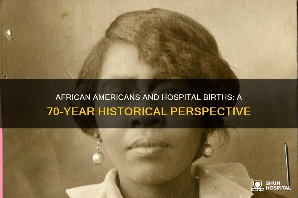 were african americans born in hospitals 70 years ago