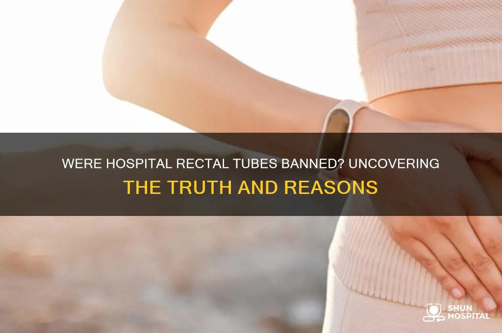 were hospital rectal tubes banned