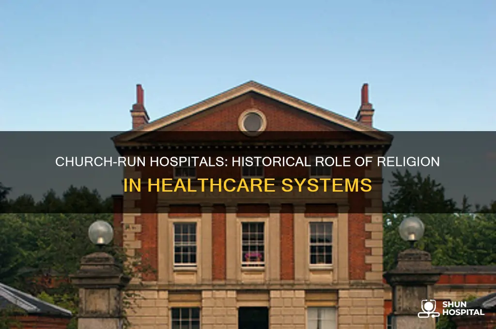 were hospitals run by churches