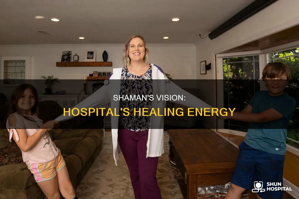 what a shaman sees in a hospital