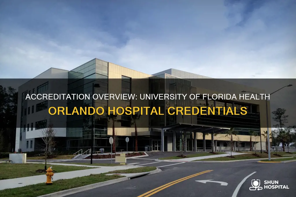 what accreditation does u of f hospital of orlando have
