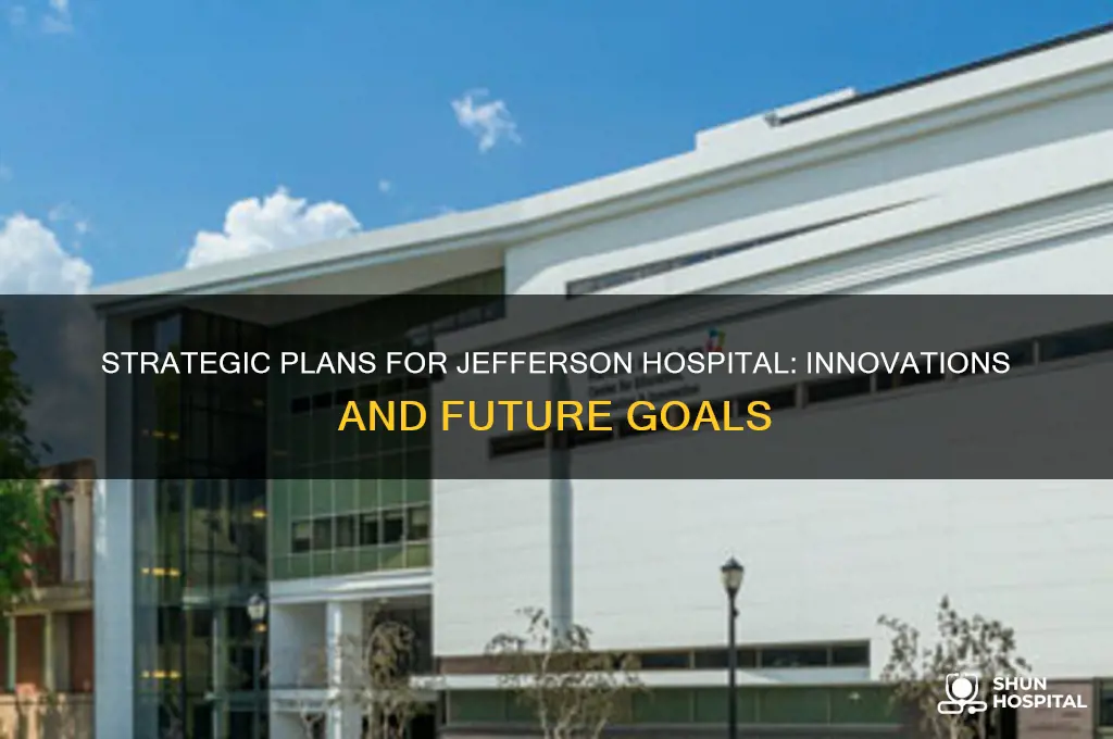 what ae some of te strategic plans for jefferson hospital