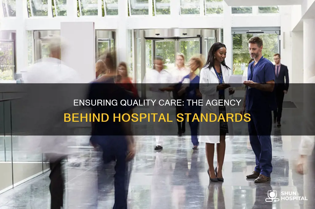 what agency ensures quality care by hospitals is the