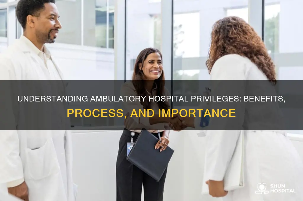 what are ambulatory hospital privileges
