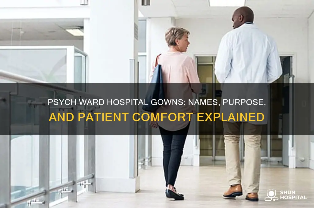 what are hospital gowns called in the psych ward
