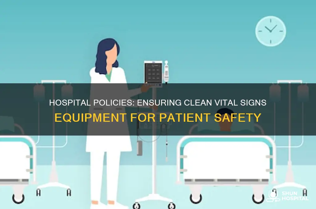 what are hospital policies on cleaning the vital signs equipment