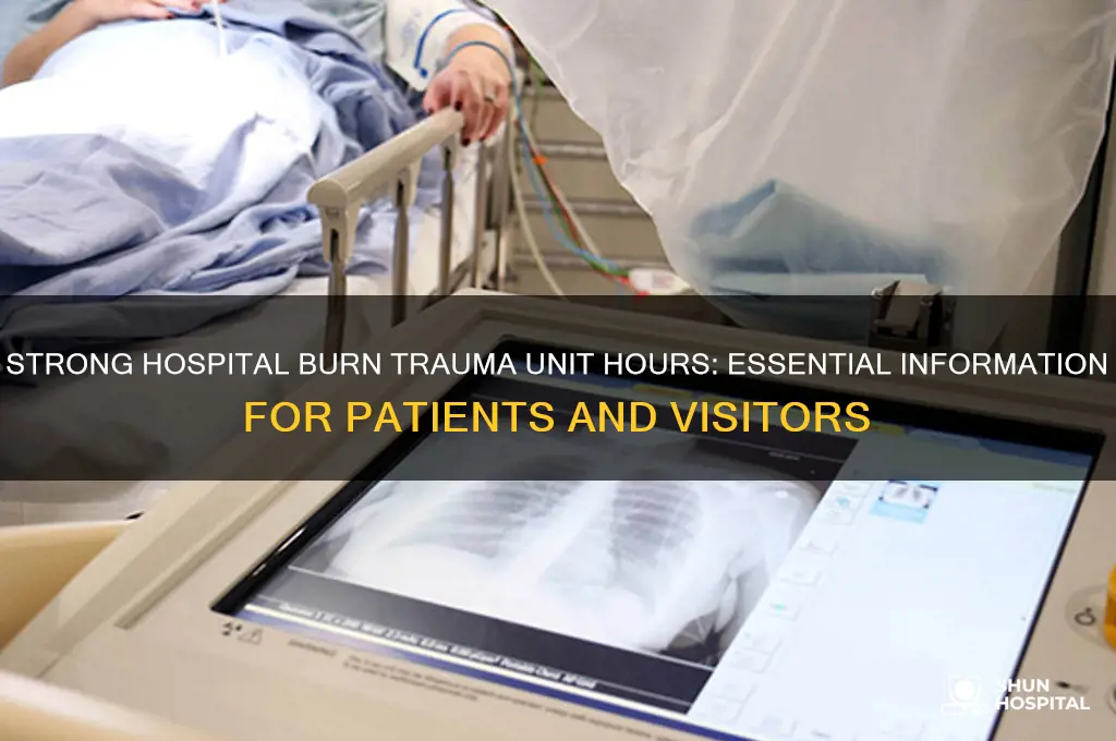 what are hours for strong hospital burn trauma unit