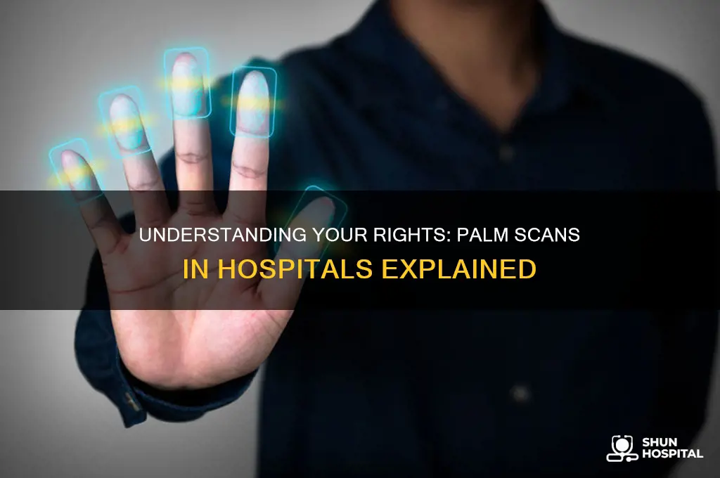 what are my rights regarding palm scans in hospitals