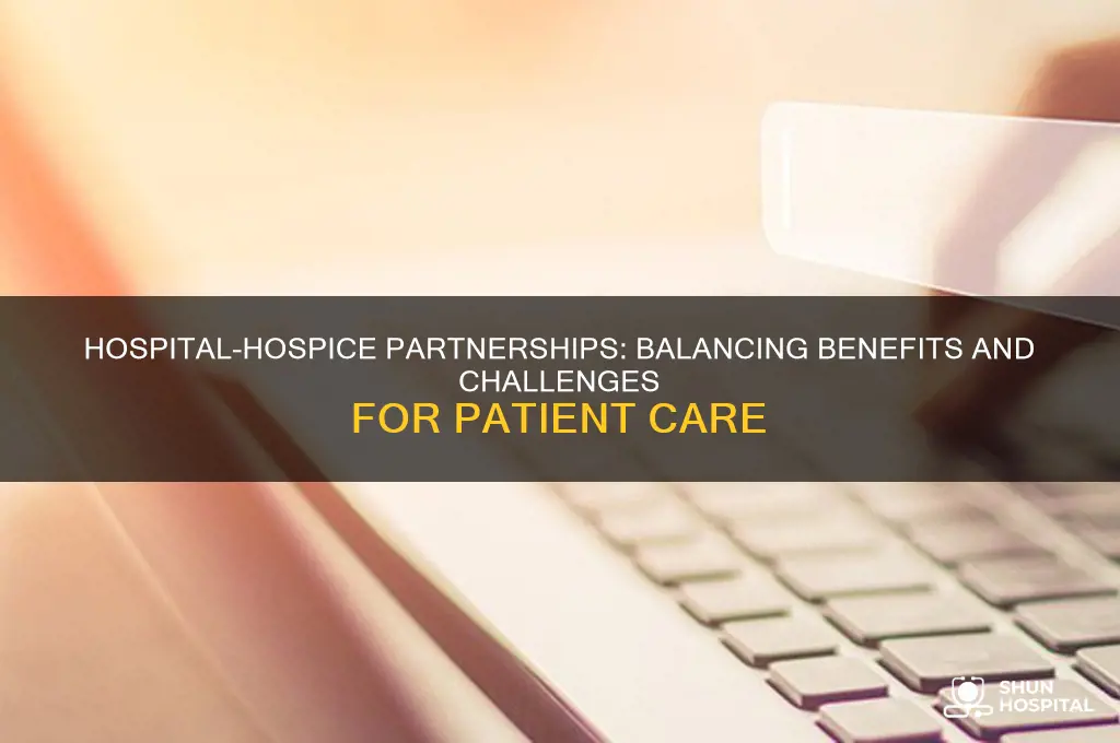 what are pros and cons of hospital and hospice partnership