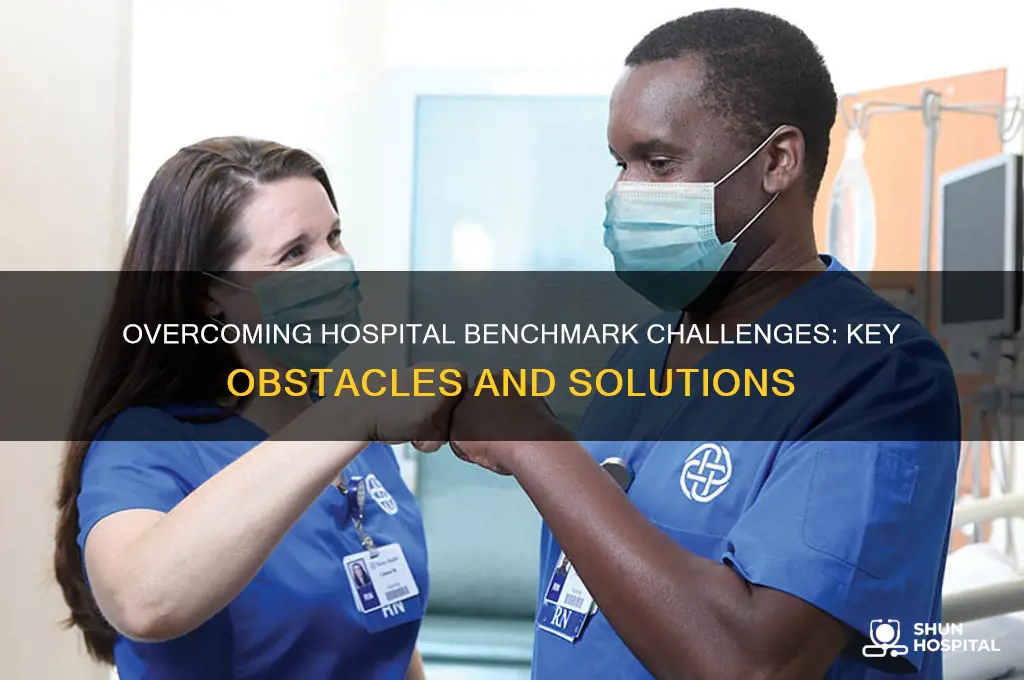 what are some challenges to meeting benchmarks in hospital