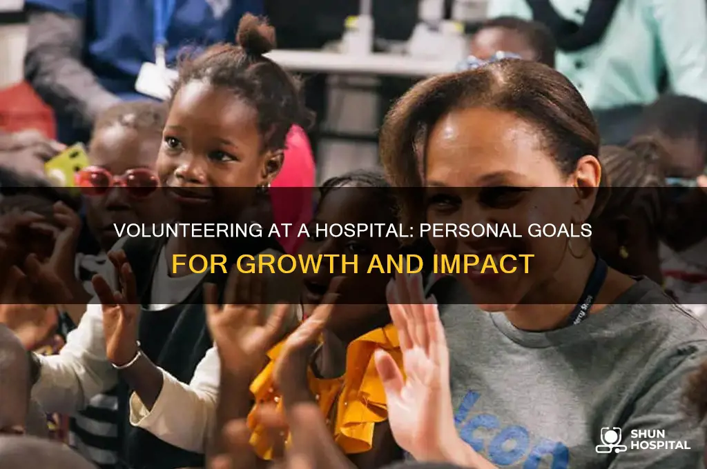 what are some personal goals for volunteering at a hospital