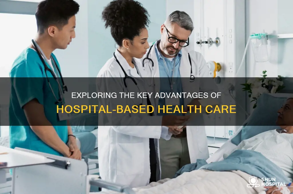 what are the advantages of health care in hospitals