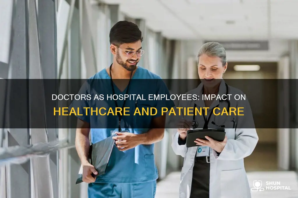 what are the consequences of doctors becoming employees of hospitals