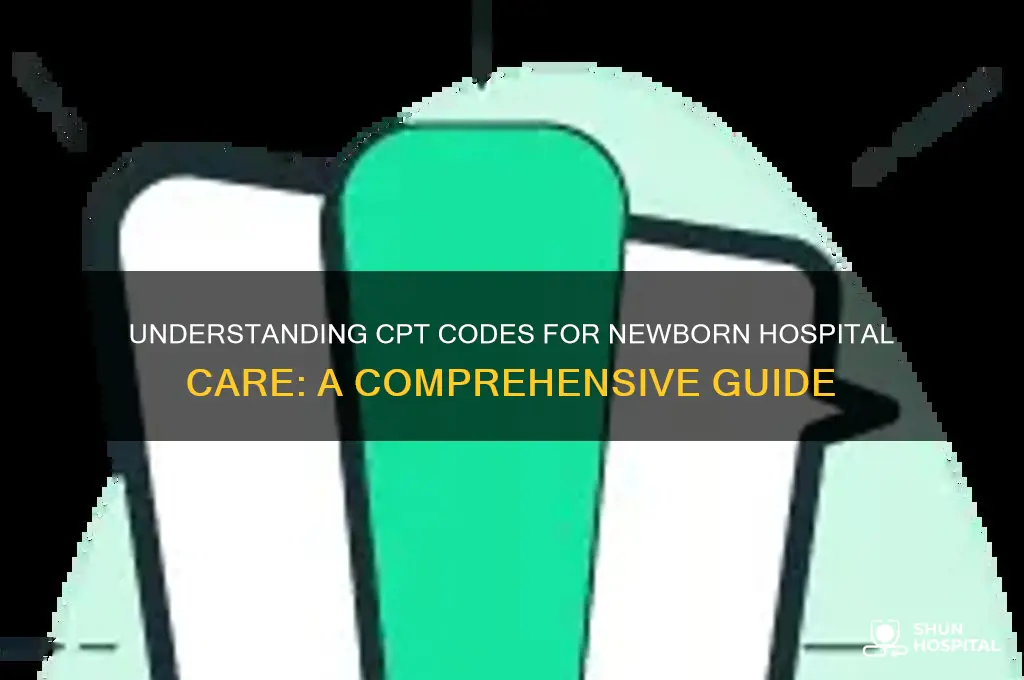 what are the cpt codes for newborn care from hospital