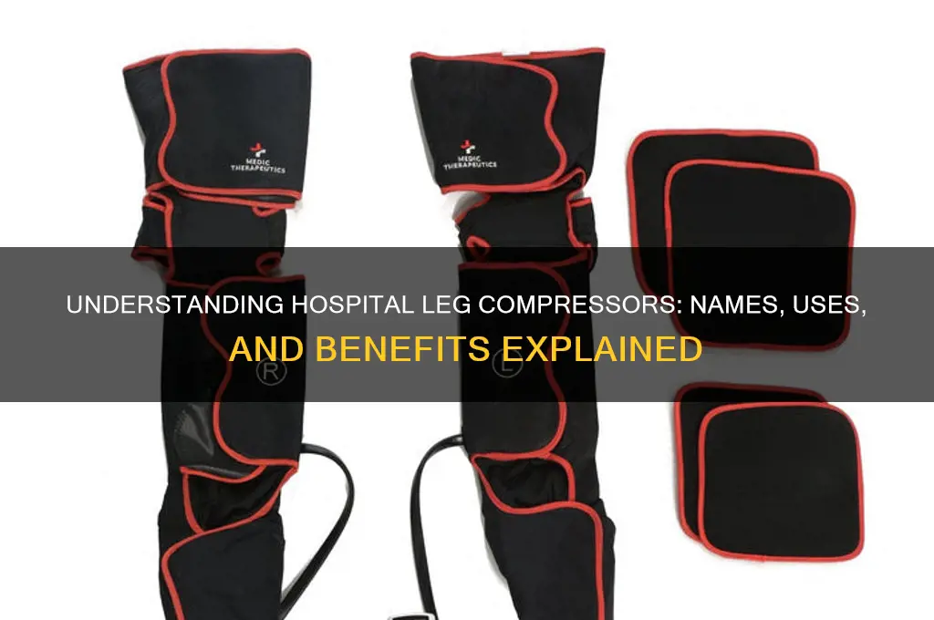 what are the leg compressors at the hospital called