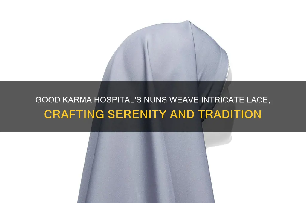 what are the nuns weaving in good karma hospital lace